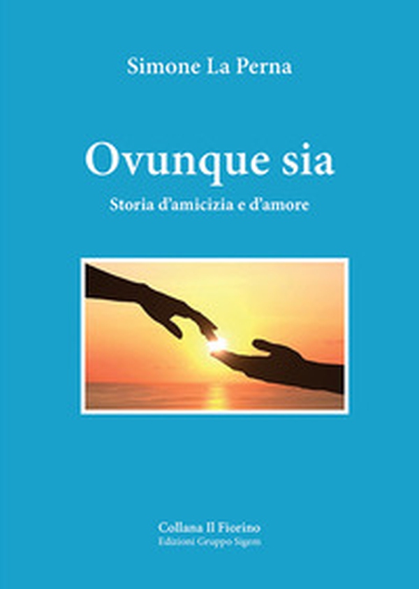 Ovunque sia. Storia d'amicizia e d'amore - Librerie.coop Ovunque sia. Storia d'amicizia e d'amore - Librerie.coop