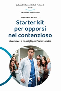 Starter kit per opporsi nel contenzioso. Strumenti e consigli per l'odontoiatra - Librerie.coop