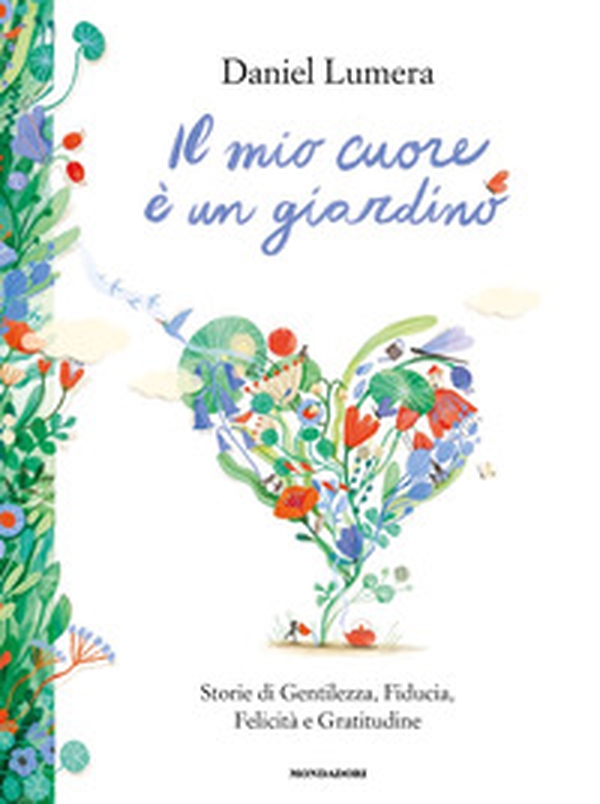 Il mio cuore è un giardino. Storie di gentilezza, fiducia, felicità e gratitudine - Librerie.coop Il mio cuore è un giardino. Storie di gentilezza, fiducia, felicità e gratitudine - Librerie.coop