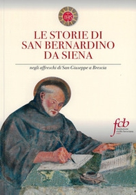 Le storie di san Bernardino da Siena. Negli affreschi di San Giuseppe a Brescia - Librerie.coop
