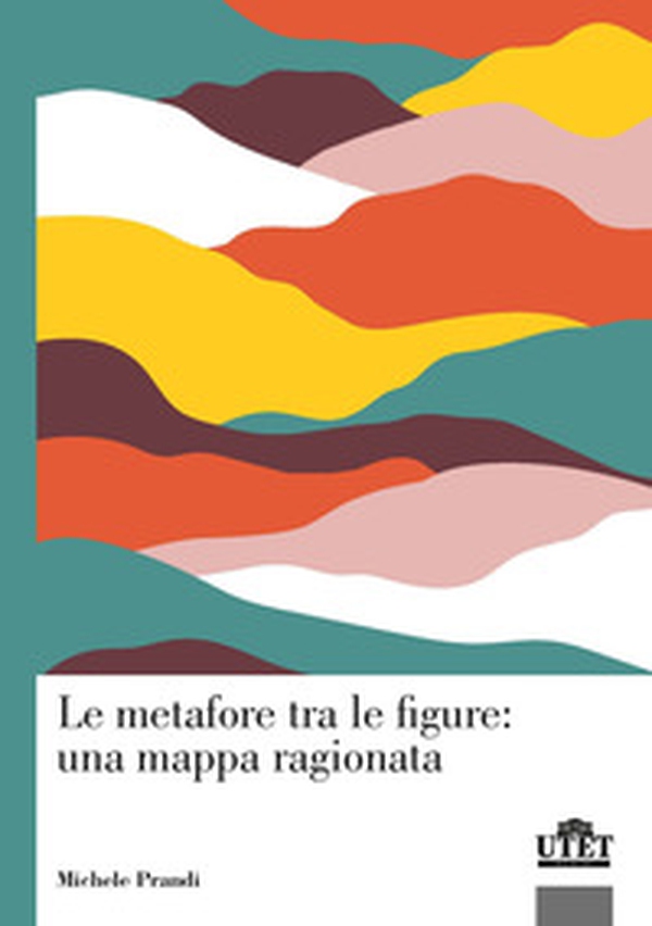 Le metafore tra le figure: una mappa ragionata - Librerie.coop Le metafore tra le figure: una mappa ragionata - Librerie.coop