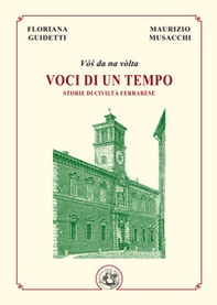 Voci di un tempo. Storie di civiltà ferrarese - Librerie.coop