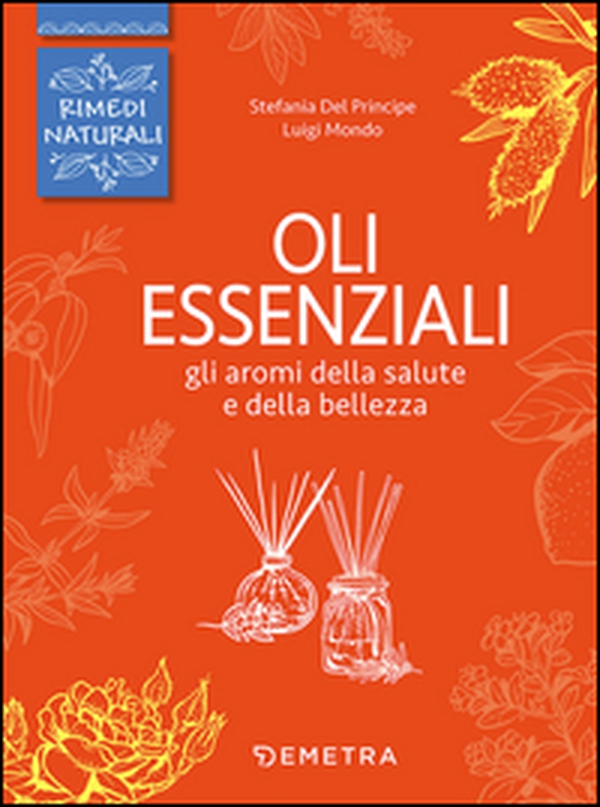 Oli essenziali. Gli aromi della salute e della bellezza - Librerie.coop Oli essenziali. Gli aromi della salute e della bellezza - Librerie.coop