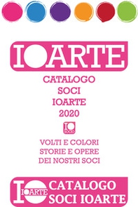 Catalogo soci IoArte 2020. Volti e colori, storie e opere dei nostri soci - Librerie.coop