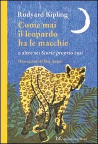 Come mai il leopardo ha le macchie e altre sei «Storie proprio così» - Librerie.coop