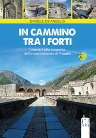 In cammino tra i forti. Itinerari alla scoperta dello sbarramento di Vinadio - Librerie.coop In cammino tra i forti. Itinerari alla scoperta dello sbarramento di Vinadio - Librerie.coop