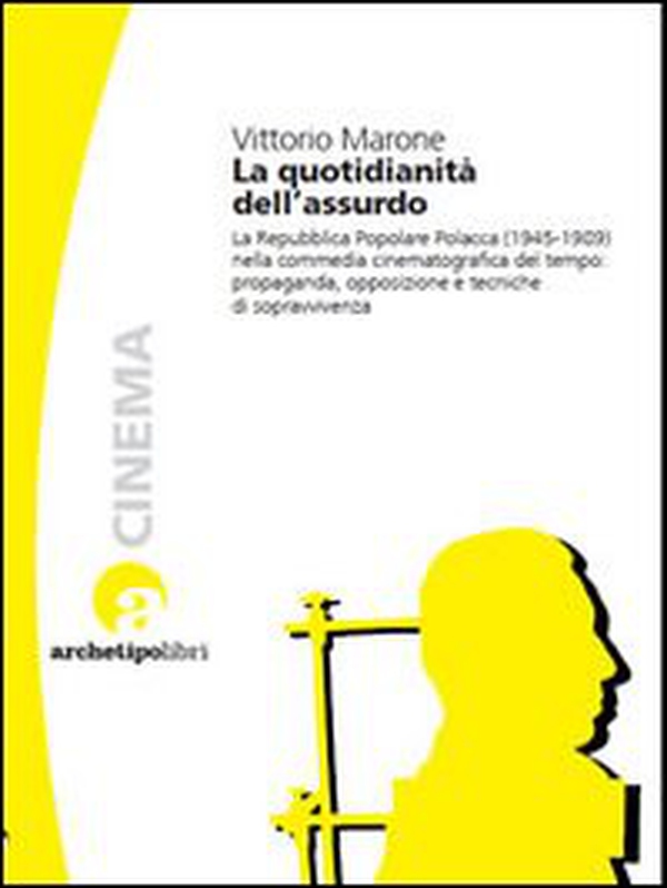 La quotidianità dell'assurdo. La commedia cinematografica nella Repubblica Popolare Polacca (1945-1989) - Librerie.coop La quotidianità dell'assurdo. La commedia cinematografica nella Repubblica Popolare Polacca (1945-1989) - Librerie.coop