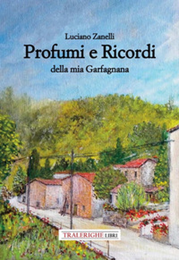 Profumi e ricordi della mia Garfagnana - Librerie.coop Profumi e ricordi della mia Garfagnana - Librerie.coop