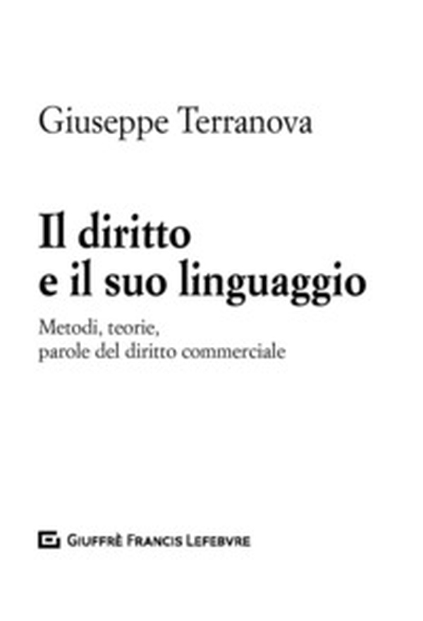 Il diritto e il suo linguaggio. Metodi, teorie, parole del diritto commerciale - Librerie.coop Il diritto e il suo linguaggio. Metodi, teorie, parole del diritto commerciale - Librerie.coop