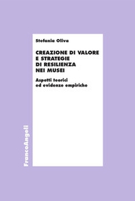 Creazione di valore e strategie di resilienza nei musei. Aspetti teorici ed evidenze empiriche - Librerie.coop