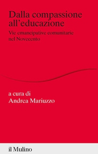 Dalla compassione all'educazione. Vie emancipative comunitarie nel Novecento - Librerie.coop