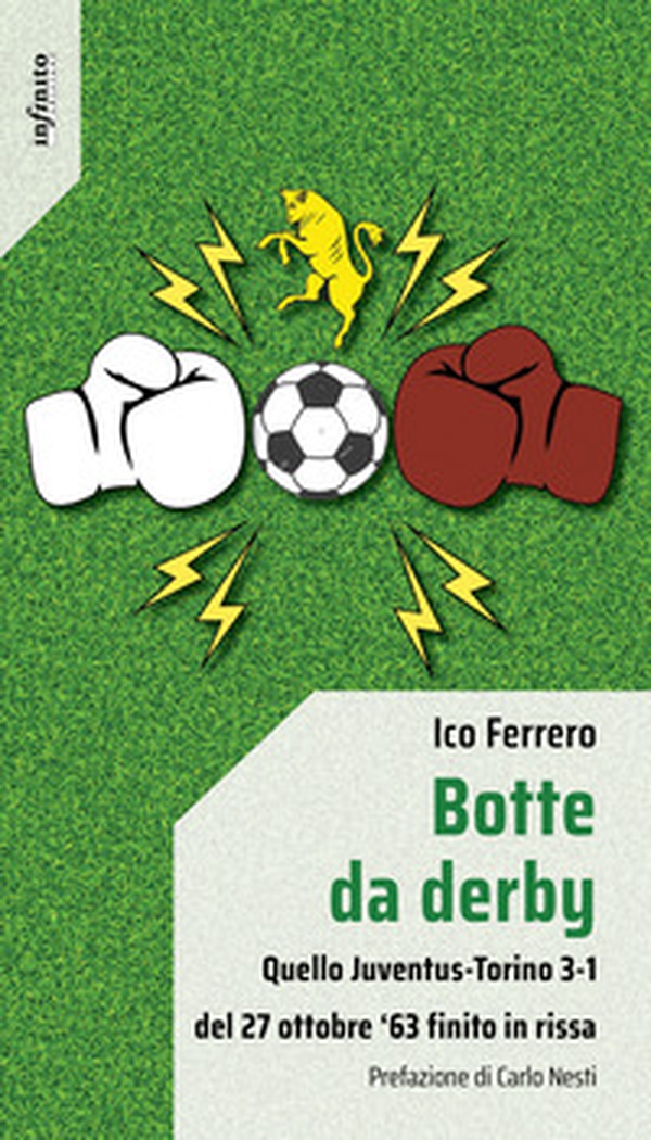 Botte da derby. Quello Juventus-Torino 3-1 del 27 ottobre '63 finito in rissa - Librerie.coop Botte da derby. Quello Juventus-Torino 3-1 del 27 ottobre '63 finito in rissa - Librerie.coop