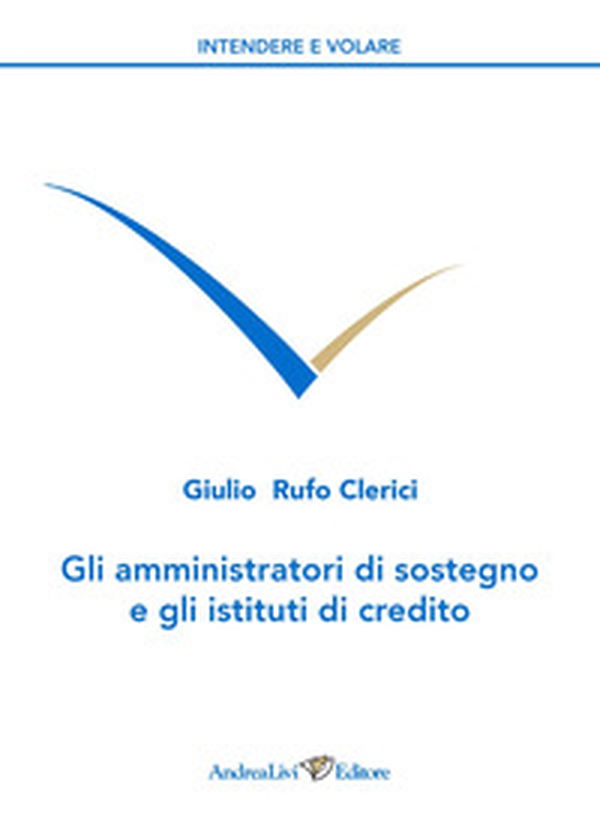 Gli amministratori di sostegno e gli istituti di credito - Librerie.coop Gli amministratori di sostegno e gli istituti di credito - Librerie.coop