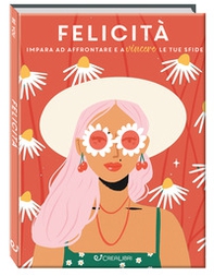 Felicità. Impara ad affrontare e a vincere le tue sfide - Librerie.coop