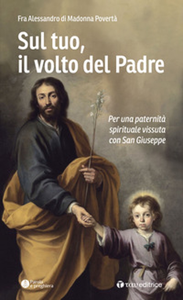 Sul tuo, il volto del Padre. Per una paternità spirituale vissuta con San Giuseppe - Librerie.coop Sul tuo, il volto del Padre. Per una paternità spirituale vissuta con San Giuseppe - Librerie.coop