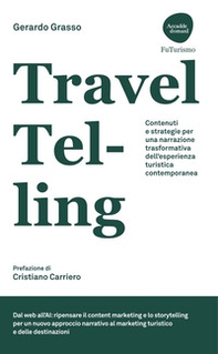 TravelTelling. Contenuti e strategie per una narrazione trasformativa dell'esperienza turistica contemporanea - Librerie.coop TravelTelling. Contenuti e strategie per una narrazione trasformativa dell'esperienza turistica contemporanea - Librerie.coop