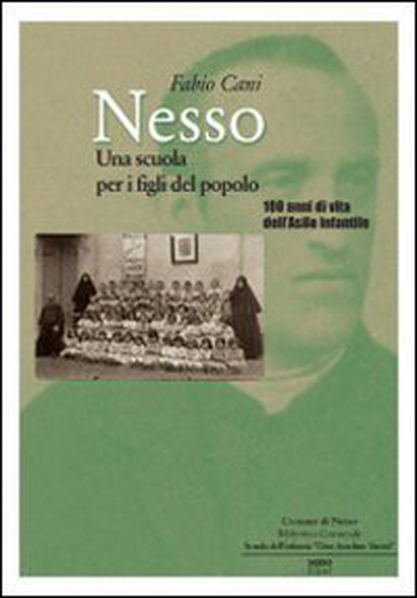 Nesso. Una scuola per i figli del popolo. 100 anni di vita dell'asilo infantile - Librerie.coop Nesso. Una scuola per i figli del popolo. 100 anni di vita dell'asilo infantile - Librerie.coop