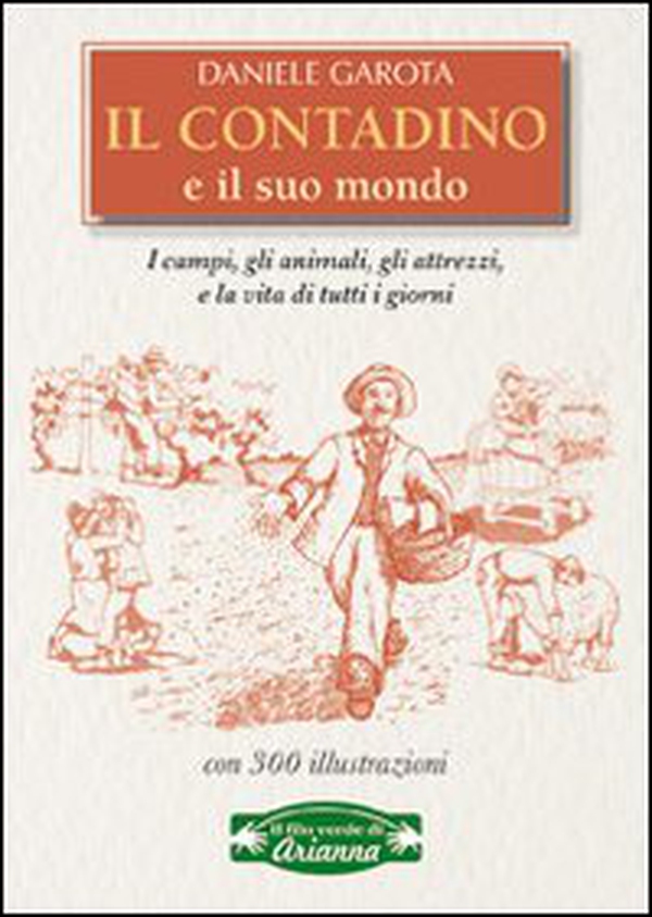Il contadino e il suo mondo. I campi, gli animali, gli attrezzi, la vita di tutti i giorni - Librerie.coop Il contadino e il suo mondo. I campi, gli animali, gli attrezzi, la vita di tutti i giorni - Librerie.coop