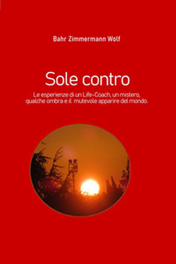 Sole contro. Le esperienze di un life-coach, un mistero, qualche ombra e il mutevole apparire del mondo - Librerie.coop Sole contro. Le esperienze di un life-coach, un mistero, qualche ombra e il mutevole apparire del mondo - Librerie.coop