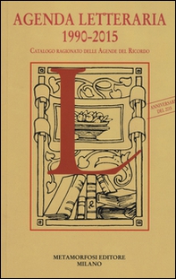 Agenda letteraria 1990-2015. Catalogo ragionato delle agende del ricordo - Librerie.coop