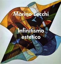 Infinitismo estetico. Marino Lecchi - Librerie.coop
