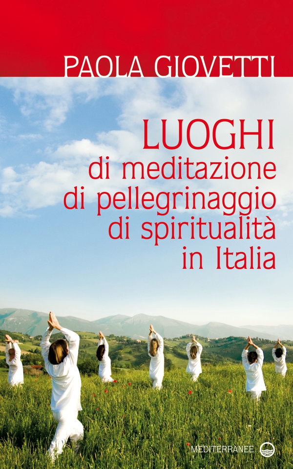 Luoghi di meditazione, di pellegrinaggio, di spiritualità in Italia - Librerie.coop Luoghi di meditazione, di pellegrinaggio, di spiritualità in Italia - Librerie.coop