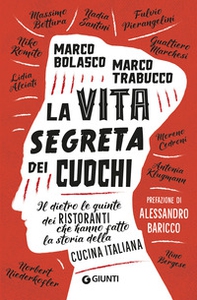 La vita segreta dei cuochi. Il dietro le quinte dei ristoranti che hanno fatto la storia della cucina italiana - Librerie.coop