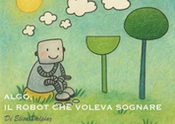 Algo, il robot che voleva sognare - Librerie.coop