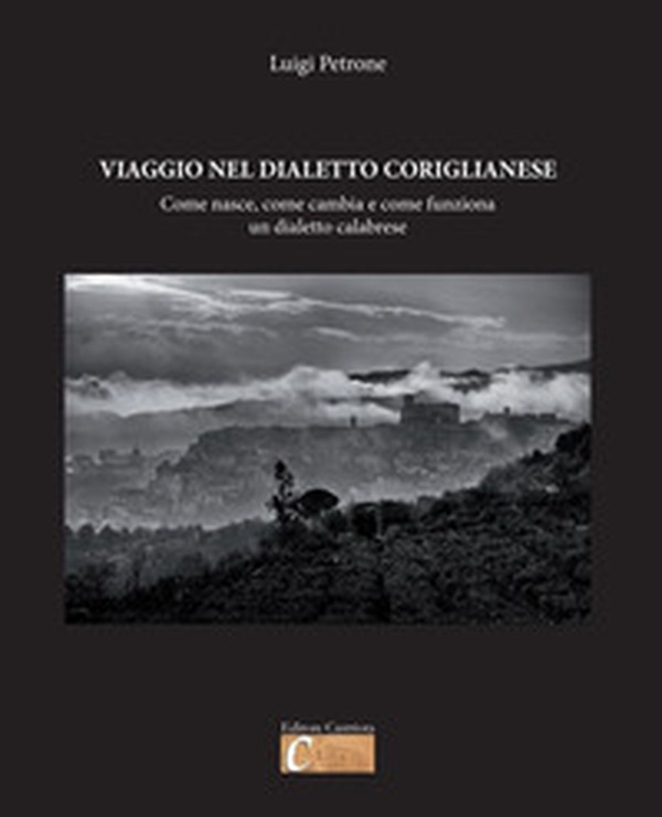 Viaggio nel dialetto coriglianese. Come nasce, come cambia e come funziona un dialetto calabrese - Librerie.coop Viaggio nel dialetto coriglianese. Come nasce, come cambia e come funziona un dialetto calabrese - Librerie.coop