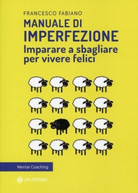 Manuale di imperfezione. Imparare a sbagliare per vivere felici - Librerie.coop