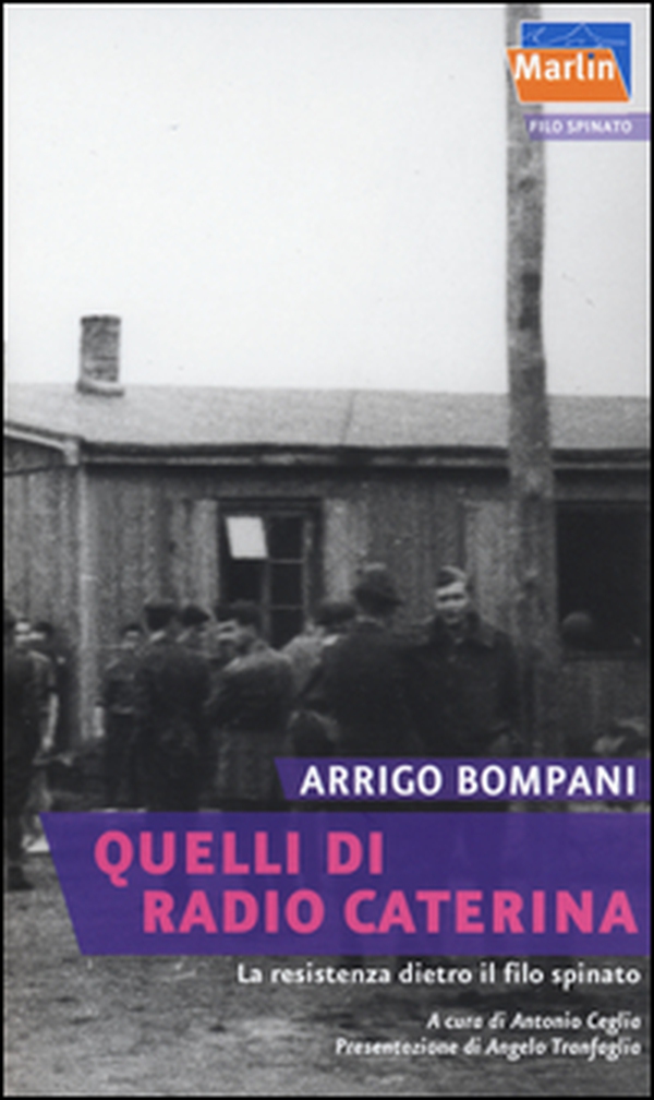 Quelli di Radio Caterina. La Resistenza dietro il filo spinato - Librerie.coop Quelli di Radio Caterina. La Resistenza dietro il filo spinato - Librerie.coop