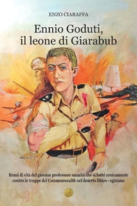 Ennio Goduti, il leone di Giarabub. Brani di vita del giovane professore sannita che si batté eroicamente contro le truppe del Commonwealth nel deserto libico-egiziano - Librerie.coop Ennio Goduti, il leone di Giarabub. Brani di vita del giovane professore sannita che si batté eroicamente contro le truppe del Commonwealth nel deserto libico-egiziano - Librerie.coop