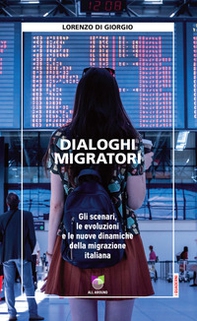 Dialoghi migratori. Gli scenari, le evoluzioni e le nuove dinamiche della migrazione italiana - Librerie.coop