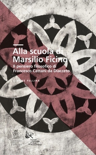 Alla scuola di Marsilio Ficino. Il pensiero filosofico di Francesco Cattani da Diacceto - Librerie.coop