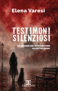 Testimoni silenziosi. Le indagini del vicequestore Valentina Rossi - Librerie.coop
