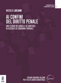 Ai confini del diritto penale. Uno studio dei modelli di confisca in assenza di condanna formale - Librerie.coop