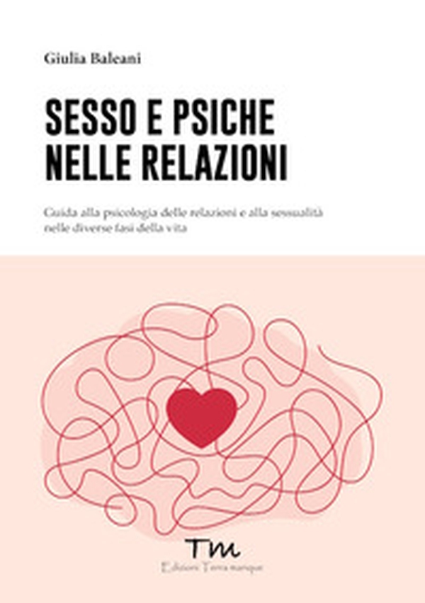 Sesso e psiche nelle relazioni. Guida alla psicologia delle relazioni e alla sessualità nelle diverse fasi della vita - Librerie.coop Sesso e psiche nelle relazioni. Guida alla psicologia delle relazioni e alla sessualità nelle diverse fasi della vita - Librerie.coop
