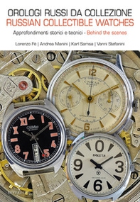 Orologi russi da collezione. Approfondimenti storici e tecnici-Russian collectible watches. Behind the scenes - Librerie.coop
