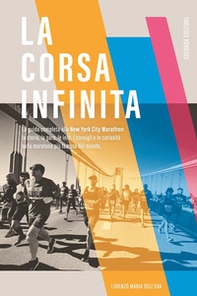 La corsa infinita. La guida completa alla New York City Marathon: la storia, la gara, le info, i consigli e le curiosità sulla maratona più famosa del mondo - Librerie.coop La corsa infinita. La guida completa alla New York City Marathon: la storia, la gara, le info, i consigli e le curiosità sulla maratona più famosa del mondo - Librerie.coop