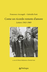 Come un ricordo remoto d'amore. Lettere 1943-1969 - Librerie.coop