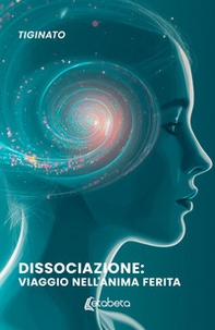 Dissociazione: viaggio nell'anima ferita - Librerie.coop