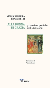 Alla donna di grazia. 70 parafrasi poetiche dell'«Ave Maria» - Librerie.coop