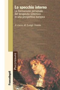 Lo specchio interno. La formazione personale del terapeuta sistemico  in una prospettiva europea - Librerie.coop
