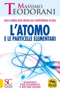 L'atomo e le particelle elementari. Dalla scienza degli antichi alle superstringhe di oggi. Manuale per studenti e ricercatori - Librerie.coop