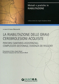 La riabilitazione delle gravi cerebrolesioni acquisite. Percorsi sanitario-assistenziali, complessità gestionale, evidenza dei risultati - Librerie.coop