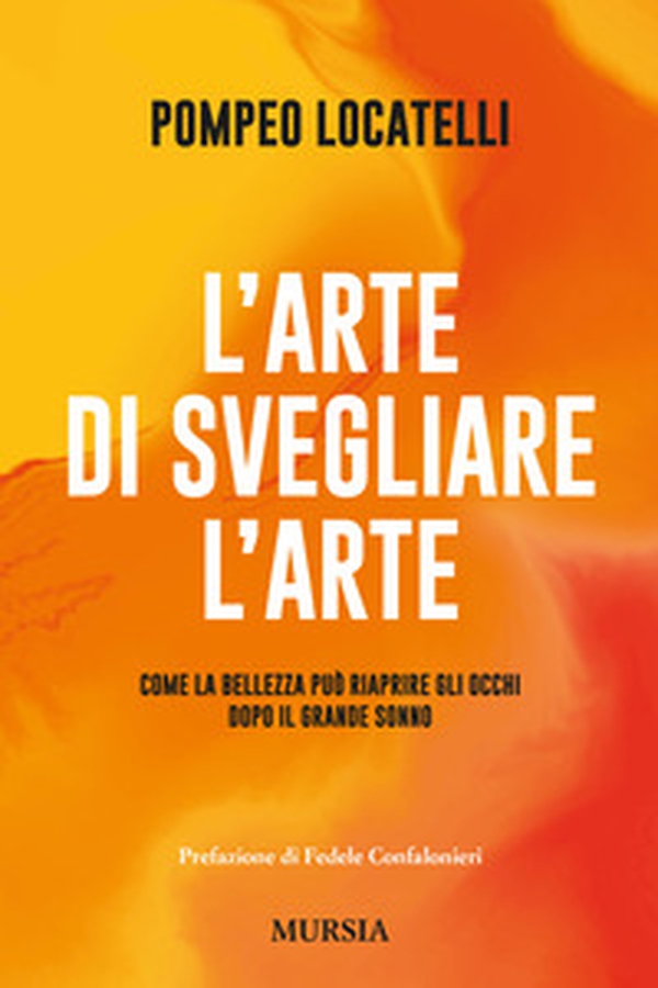 L'arte di svegliare l'arte. Come la bellezza può riaprire gli occhi dopo il grande sonno - Librerie.coop L'arte di svegliare l'arte. Come la bellezza può riaprire gli occhi dopo il grande sonno - Librerie.coop