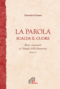 La parola scalda il cuore. Brevi commenti ai Vangeli della domenica. Anno C - Librerie.coop La parola scalda il cuore. Brevi commenti ai Vangeli della domenica. Anno C - Librerie.coop
