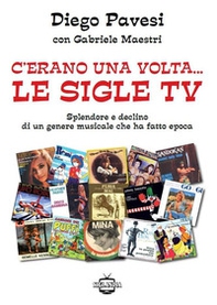 C'erano una volta... le sigle TV. Splendore e declino di un genere musicale che ha fatto epoca - Librerie.coop C'erano una volta... le sigle TV. Splendore e declino di un genere musicale che ha fatto epoca - Librerie.coop
