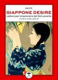 Giappone desire. Letture per innamorarsi del Sol Levante - Librerie.coop