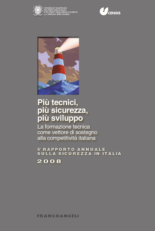Più tecnici, più sicurezza, più sviluppo. La formazione tecnica come vettore di sostegno alla competitività italiana. V Rapporto annuale sulla sicurezza in Italia 2008 - Librerie.coop Più tecnici, più sicurezza, più sviluppo. La formazione tecnica come vettore di sostegno alla competitività italiana. V Rapporto annuale sulla sicurezza in Italia 2008 - Librerie.coop